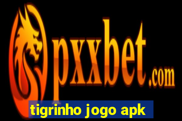 tigrinho jogo apk